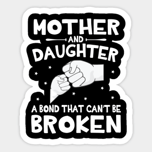 Mother And Daughter A Bond That Can't Be Broken Happy Mother Father Parent July 4th Summer Day Sticker